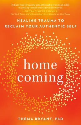 Le retour à la maison : guérir les traumatismes pour retrouver l'authenticité de soi - Homecoming: Healing Trauma to Reclaim Your Authentic Self