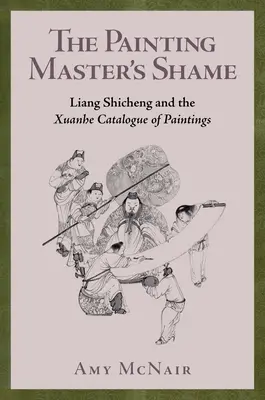 La honte du maître de la peinture : Liang Shicheng et le catalogue de peintures Xuanhe - The Painting Master's Shame: Liang Shicheng and the Xuanhe Catalogue of Paintings