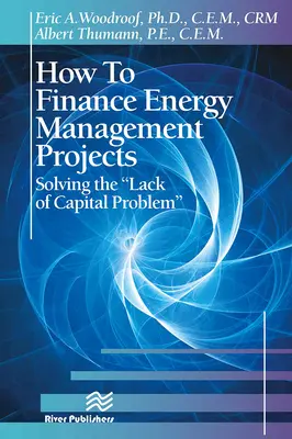 Comment financer les projets de maîtrise de l'énergie : Résoudre le problème du manque de capitaux - How to Finance Energy Management Projects: Solving the Lack of Capital Problem