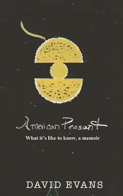 Le paysan américain : Ce que c'est que de savoir, un mémoire - American Peasant: What it's like to know, a memoir