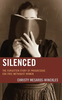 Silenced : L'histoire oubliée des femmes méthodistes libres de l'ère progressiste - Silenced: The Forgotten Story of Progressive Era Free Methodist Women