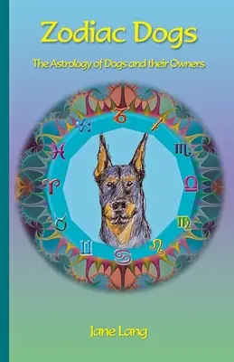 Zodiac Dogs : l'astrologie des chiens et de leurs maîtres - Zodiac Dogs: The Astrology of Dogs and their Owners