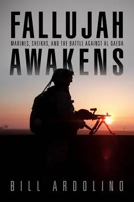 Fallujah Awakens : Les marines, les cheikhs et la bataille contre Al-Qaïda - Fallujah Awakens: Marines, Sheikhs, and the Battle Against Al Qaeda