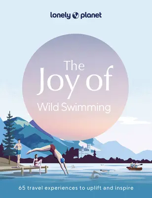 Lonely Planet Les joies de la natation sauvage 1 - Lonely Planet the Joy of Wild Swimming 1