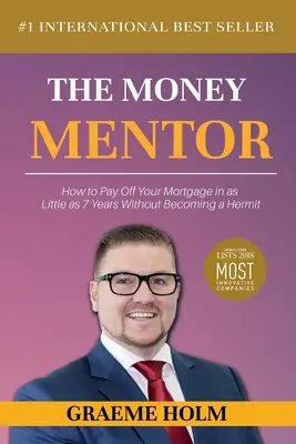 Le Mentor de l'argent : Comment rembourser votre hypothèque en moins de 7 ans sans devenir un ermite - The Money Mentor: How to Pay Off Your Mortgage in as Little as 7 Years Without Becoming a Hermit