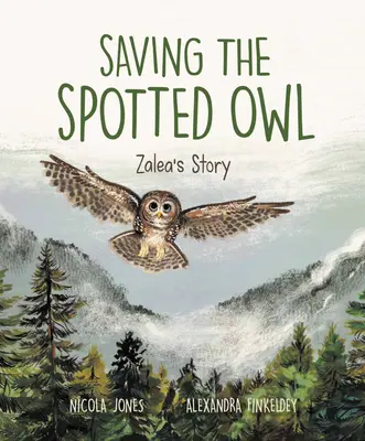 Sauver la chouette tachetée : l'histoire de Zalea - Saving the Spotted Owl: Zalea's Story