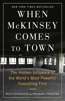 Quand McKinsey arrive en ville : l'influence cachée du cabinet de conseil le plus puissant du monde - When McKinsey Comes to Town: The Hidden Influence of the World's Most Powerful Consulting Firm