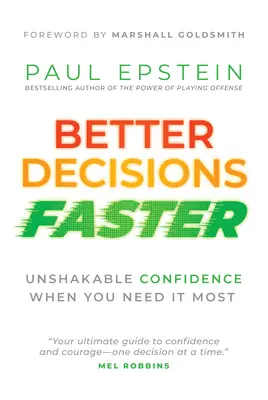 De meilleures décisions plus rapidement : Une confiance inébranlable au moment où vous en avez le plus besoin - Better Decisions Faster: Unshakable Confidence When You Need It Most