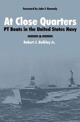 A proximité immédiate : Les PT Boats dans la marine américaine - At Close Quarters: PT Boats in the United States Navy