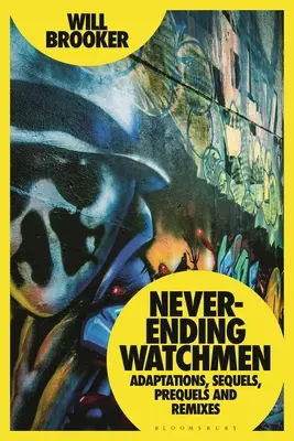 Watchmen sans fin : Adaptations, suites, préquelles et remixes - Never-Ending Watchmen: Adaptations, Sequels, Prequels and Remixes