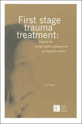 Traitement de la première phase du traumatisme : Un guide pour les professionnels de la santé mentale travaillant avec des femmes - First Stage Trauma Treatment: A Guide for Mental Health Professionals Working with Women