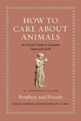 Comment prendre soin des animaux : Un guide ancien des créatures petites et grandes - How to Care about Animals: An Ancient Guide to Creatures Great and Small