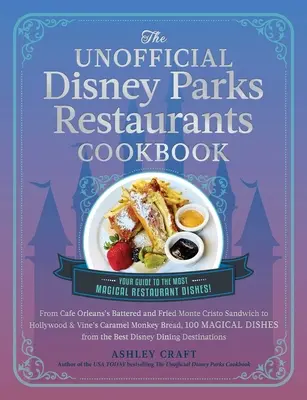 Le livre de cuisine non officiel des restaurants des parcs Disney : Du Monte Cristo en pâte à frire du Café Orléans au pain de singe au caramel d'Hollywood & Vine, 100 Ma - The Unofficial Disney Parks Restaurants Cookbook: From Cafe Orleans's Battered & Fried Monte Cristo to Hollywood & Vine's Caramel Monkey Bread, 100 Ma