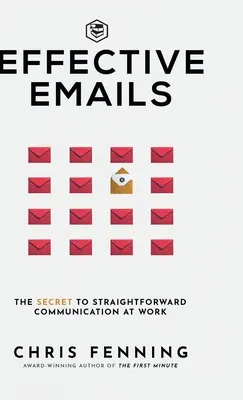 Emails efficaces : Le secret d'une communication directe au travail : 1 (Compétences en communication d'entreprise) - Effective Emails: The secret to straightforward communication at work: 1 (Business Communication Skills)