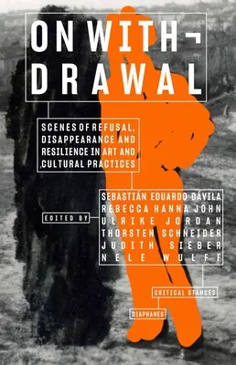 On Withdrawal--Scènes de refus, de disparition et de résilience dans l'art et les pratiques culturelles - On Withdrawal--Scenes of Refusal, Disappearance, and Resilience in Art and Cultural Practices