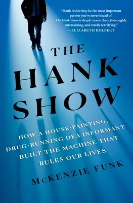 Le Hank Show : Comment un informateur de la Dea, peintre en bâtiment et trafiquant de drogue, a construit la machine qui régit nos vies - The Hank Show: How a House-Painting, Drug-Running Dea Informant Built the Machine That Rules Our Lives