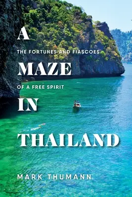 Un labyrinthe en Thaïlande : Fortunes et fiasco d'un esprit libre - A Maze in Thailand: The Fortunes and Fiascoes of a Free Spirit