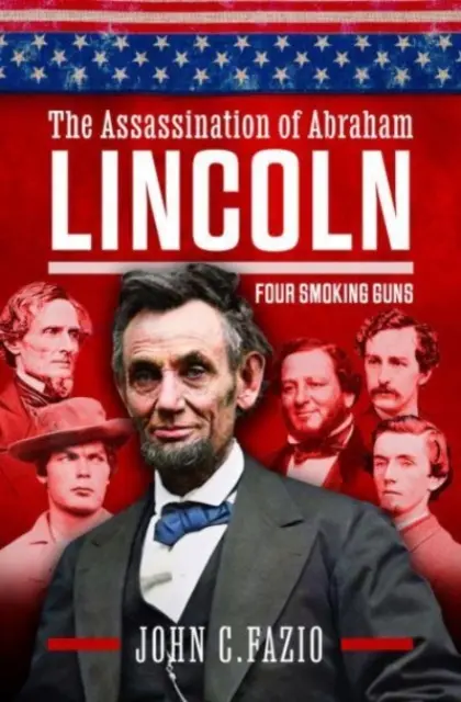 L'assassinat d'Abraham Lincoln : Quatre armes à feu - The Assassination of Abraham Lincoln: Four Smoking Guns