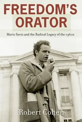 L'orateur de la liberté : Mario Savio et l'héritage radical des années 1960 - Freedom's Orator: Mario Savio and the Radical Legacy of the 1960s
