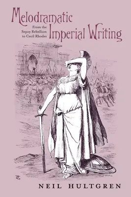 L'écriture impériale mélodramatique : De la rébellion des Sepoy à Cecil Rhodes - Melodramatic Imperial Writing: From the Sepoy Rebellion to Cecil Rhodes