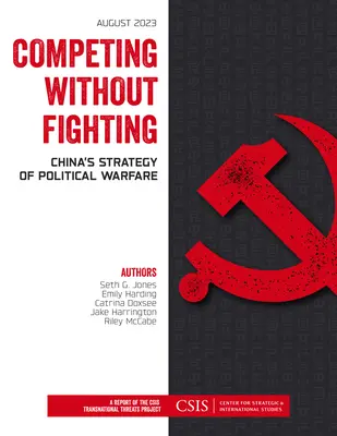 Concurrencer sans combattre : La stratégie de guerre politique de la Chine - Competing without Fighting: China's Strategy of Political Warfare