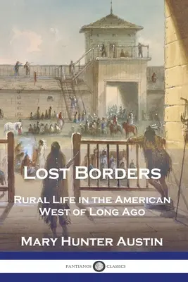 Les frontières perdues : La vie rurale dans l'Ouest américain d'autrefois - Lost Borders: Rural Life in the American West of Long Ago