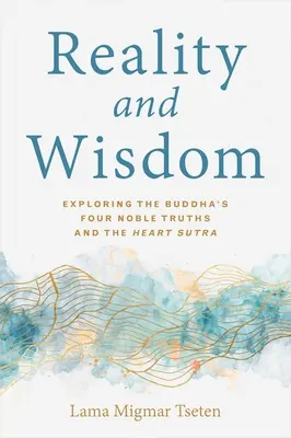 Réalité et sagesse : Exploration des quatre nobles vérités du Bouddha et du Sutra du cœur - Reality and Wisdom: Exploring the Buddha's Four Noble Truths and the Heart Sutra