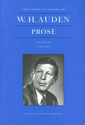 Les œuvres complètes de W. H. Auden, Volume III : Prose : 1949-1955 - The Complete Works of W. H. Auden, Volume III: Prose: 1949-1955