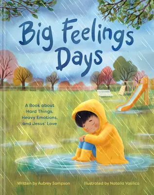 Big Feelings Days : Un livre sur les choses difficiles, les émotions lourdes et l'amour de Jésus - Big Feelings Days: A Book about Hard Things, Heavy Emotions, and Jesus' Love