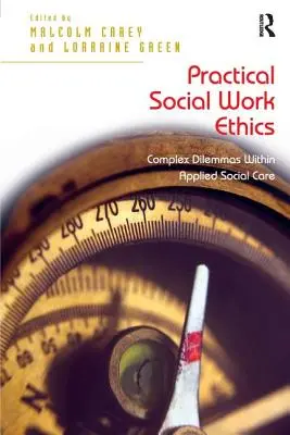 Practical Social Work Ethics : Dilemmes complexes au sein de l'assistance sociale appliquée - Practical Social Work Ethics: Complex Dilemmas Within Applied Social Care