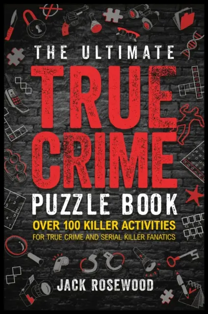 Ultimate True Crime Puzzle Book - Plus de 100 activités mortelles pour les fanatiques de True Crime et de tueurs en série - Ultimate True Crime Puzzle Book - Over 100 Killer Activities for True Crime and Serial Killer Fanatics