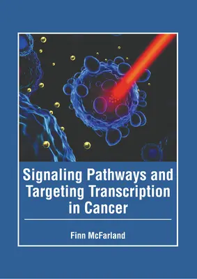 Voies de signalisation et ciblage de la transcription dans le cancer - Signaling Pathways and Targeting Transcription in Cancer