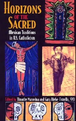 Horizons du sacré : les traditions mexicaines dans le catholicisme américain - Horizons of the Sacred: Mexican Traditions in U.S. Catholicism