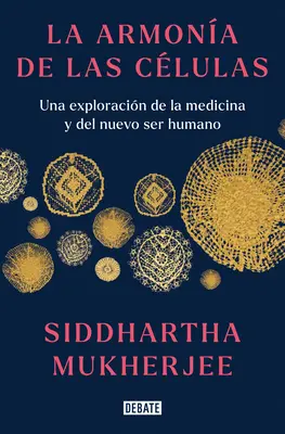 La Armona de Las Clulas : Una Exploracin de la Medicina Y del Nuevo Ser Humano / Le chant de la cellule : une exploration de la médecine et du nouveau genre humain - La Armona de Las Clulas: Una Exploracin de la Medicina Y del Nuevo Ser Humano / The Song of the Cell: An Exploration of Medicine and the New Human