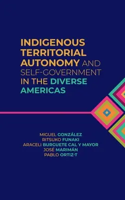 Autonomie territoriale et autonomie gouvernementale des autochtones dans les diverses Amériques - Indigenous Territorial Autonomy and Self-Government in the Diverse Americas