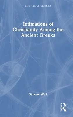 Intimations du christianisme chez les Grecs de l'Antiquité - Intimations of Christianity Among the Ancient Greeks