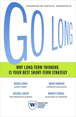 Longer : Pourquoi la pensée à long terme est votre meilleure stratégie à court terme - Go Long: Why Long-Term Thinking Is Your Best Short-Term Strategy