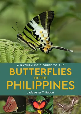 Guide naturaliste des papillons des Philippines - A Naturalist's Guide to the Butterflies of the Philippines