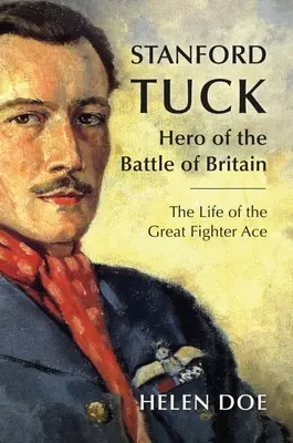 Stanford Tuck : Héros de la bataille d'Angleterre : La vie du grand as de la chasse - Stanford Tuck: Hero of the Battle of Britain: The Life of the Great Fighter Ace