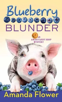 Blueberry Blunder : Mystère de la confiserie Amish - Blueberry Blunder: An Amish Candy Shop Mystery