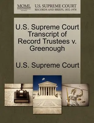 Cour suprême des États-Unis Transcription du dossier Trustees V. Greenough - U.S. Supreme Court Transcript of Record Trustees V. Greenough