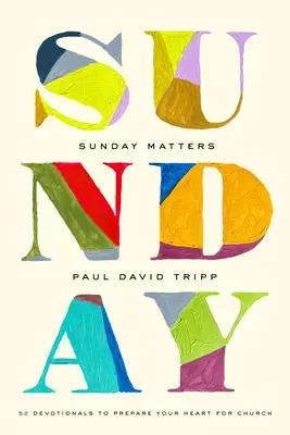 Sunday Matters : 52 dévotionnels pour préparer votre cœur à l'église - Sunday Matters: 52 Devotionals to Prepare Your Heart for Church