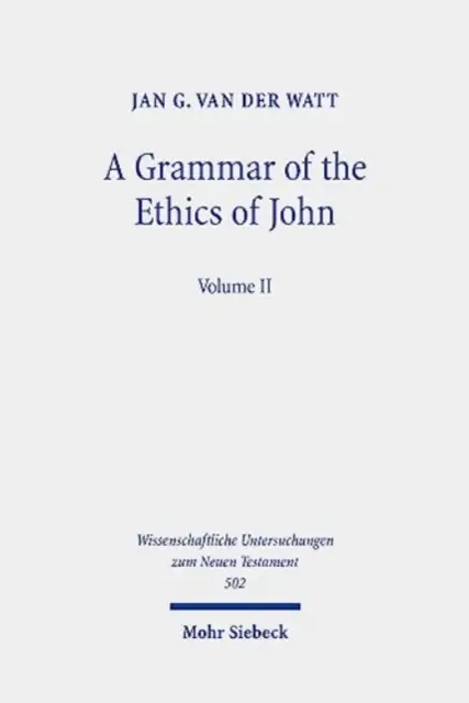 Une grammaire de l'éthique de Jean : Lire les lettres de Jean dans une perspective éthique. Volume 2 - A Grammar of the Ethics of John: Reading the Letters of John from an Ethical Perspective. Volume 2