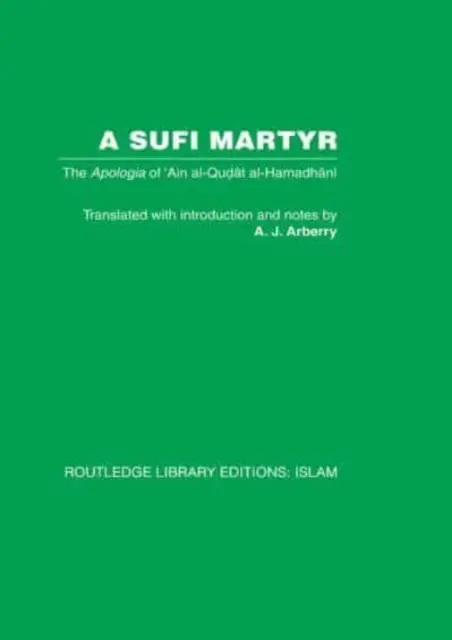 Un martyr soufi : L'apologie de 'Ain Al-Qudat Al-Hamadhani - A Sufi Martyr: The Apologia of 'Ain Al-Qudat Al-Hamadhani