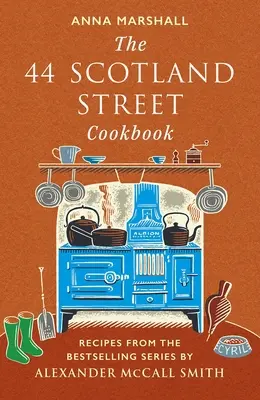 44 Scotland Street Cookbook - Recettes de la série best-seller d'Alexander McCall Smith - 44 Scotland Street Cookbook - Recipes from the Bestselling Series by Alexander McCall Smith