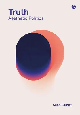 Truth : Aesthetic Politics (La vérité : une politique esthétique) - Truth: Aesthetic Politics