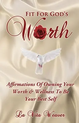 En forme pour la valeur de Dieu : Affirmations d'appropriation de votre valeur et de votre bien-être pour être le meilleur de vous-même - Fit For God's Worth: Affirmations Of Owning Your Worth & Wellness To Be Your Best Self