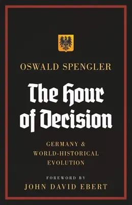 The Hour of Decision : Germany and World-History Evolution (L'heure de la décision : l'Allemagne et l'évolution historique mondiale) - The Hour of Decision: Germany and World-Historical Evolution