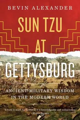 Sun Tzu à Gettysburg : La sagesse militaire antique dans le monde moderne - Sun Tzu at Gettysburg: Ancient Military Wisdom in the Modern World