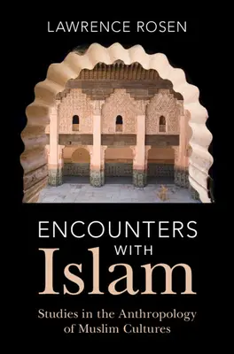 Encounters with Islam - Studies in the Anthropology of Muslim Cultures (Rosen Lawrence (Princeton University New Jersey))